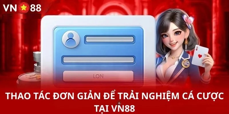 Thao tác đăng nhập Vn88 đơn giản đăng nhập Vn88