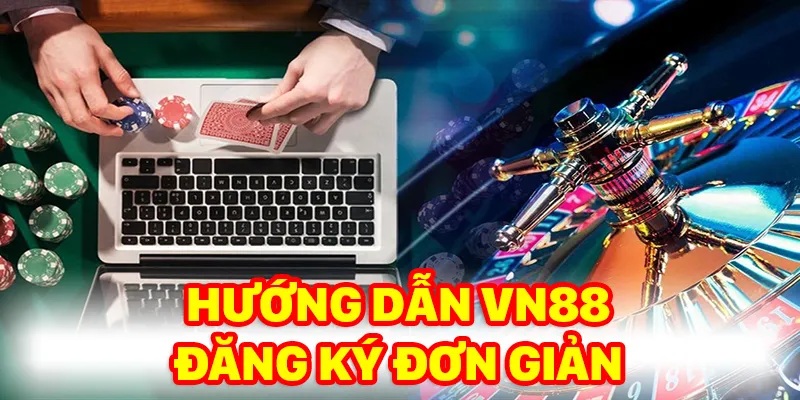 Hướng dẫn Vn88 đăng ký đơn giản Hướng dẫn Vn88