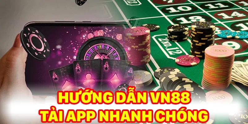 Hướng dẫn tải app Vn88 Hướng dẫn Vn88
