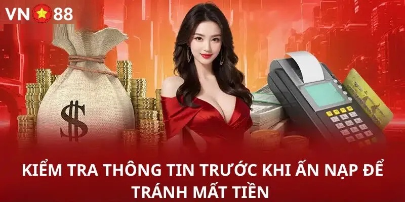 Kiểm tra thông tin trước khi xác nhận nạp tiền Vn88 Nạp tiền Vn88