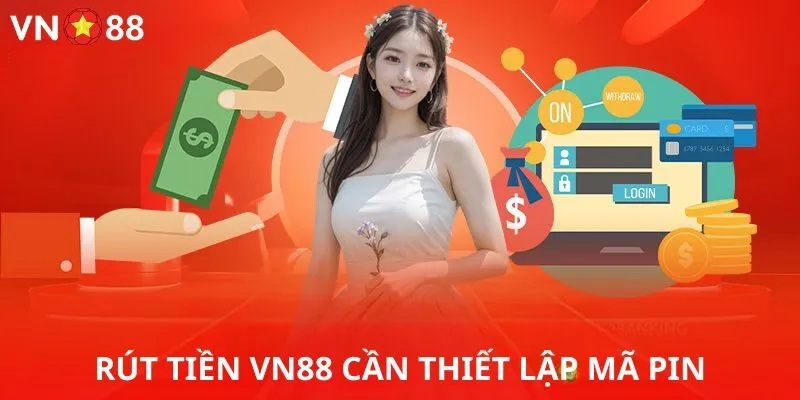 Thiết lập mã pin khi thực hiện rút tiền Vn88 Rút tiền Vn88