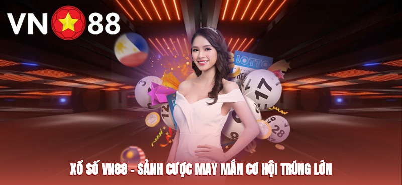 Xổ số Vn88 - Sảnh cược may mắn, cơ hội trúng lớn Xổ số Vn88